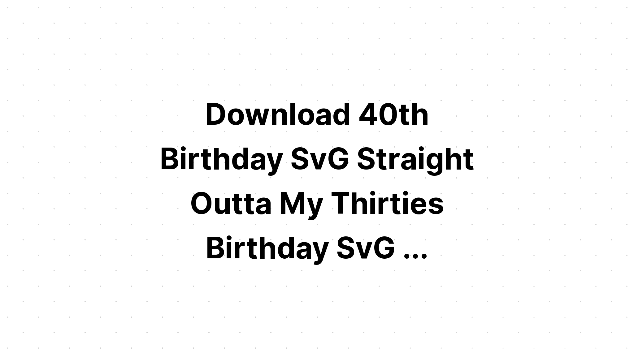 Download Straight Outta My Thirties Svg Cut Files SVG File